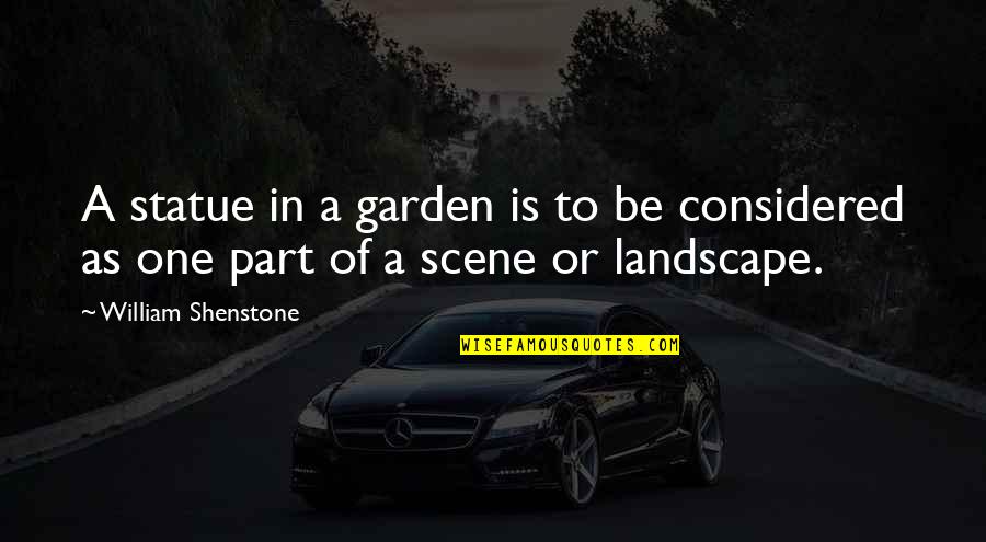 Landscape Design Quotes By William Shenstone: A statue in a garden is to be