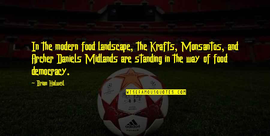 Landscape It Inc Quotes By Brian Halweil: In the modern food landscape, the Krafts, Monsantos, Landscape It Inc Quotes By Brian Halweil: In the modern food landscape, the Krafts, Monsantos,