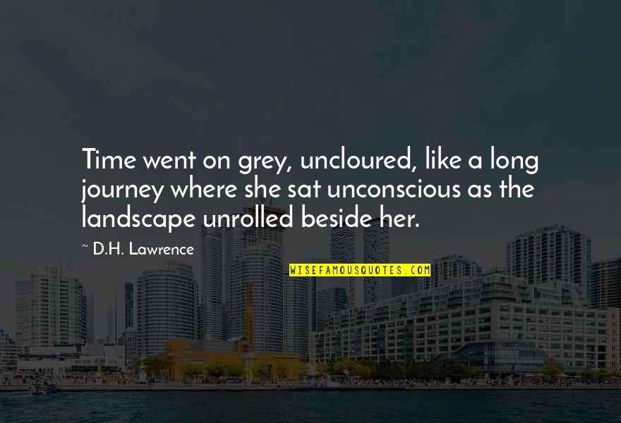 Landscape Quotes And Quotes By D.H. Lawrence: Time went on grey, uncloured, like a long