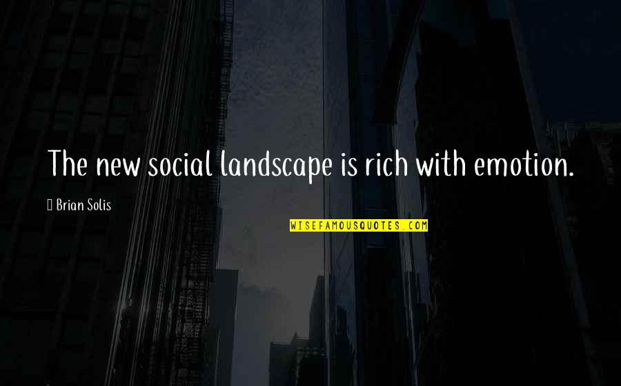 Landscape Quotes By Brian Solis: The new social landscape is rich with emotion.