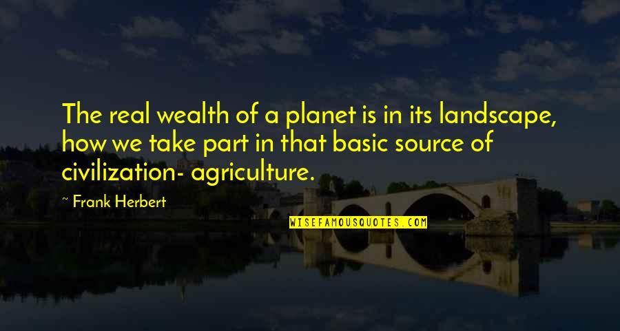 Landscape Quotes By Frank Herbert: The real wealth of a planet is in