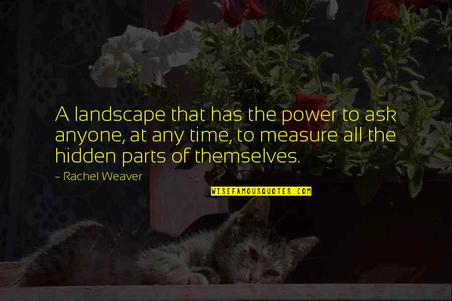 Landscape Quotes By Rachel Weaver: A landscape that has the power to ask