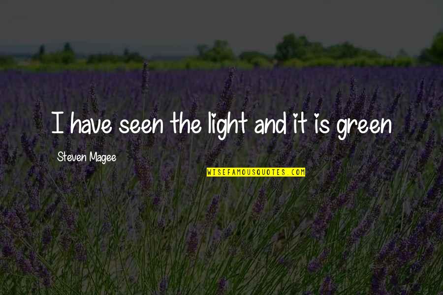 Landscaped Quotes By Steven Magee: I have seen the light and it is