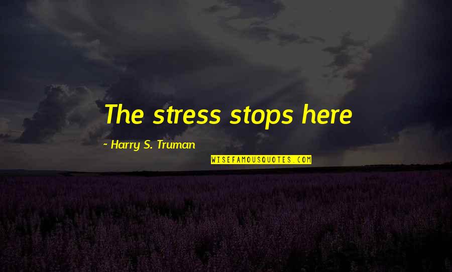 Landscapers Work Introduction Quotes By Harry S. Truman: The stress stops here