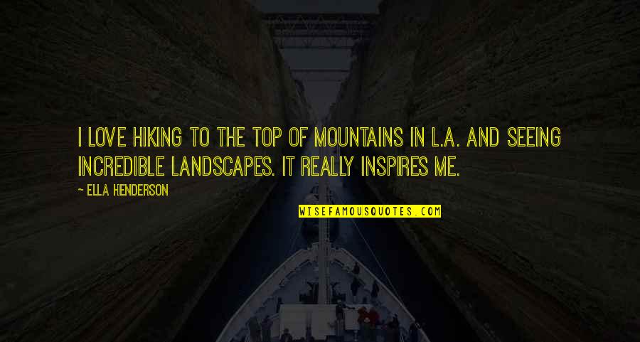 Landscapes With Quotes By Ella Henderson: I love hiking to the top of mountains