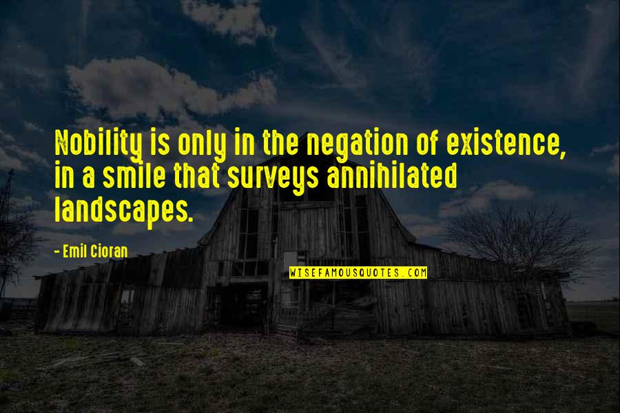 Landscapes With Quotes By Emil Cioran: Nobility is only in the negation of existence,