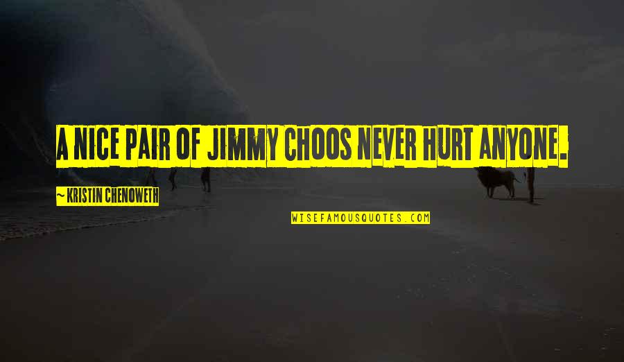 Landschap Vzw Quotes By Kristin Chenoweth: A nice pair of Jimmy Choos never hurt Landschap Vzw Quotes By Kristin Chenoweth: A nice pair of Jimmy Choos never hurt