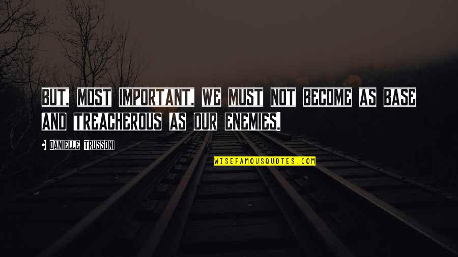 Landschapsvormende Quotes By Danielle Trussoni: But, most important, we must not become as Landschapsvormende Quotes By Danielle Trussoni: But, most important, we must not become as