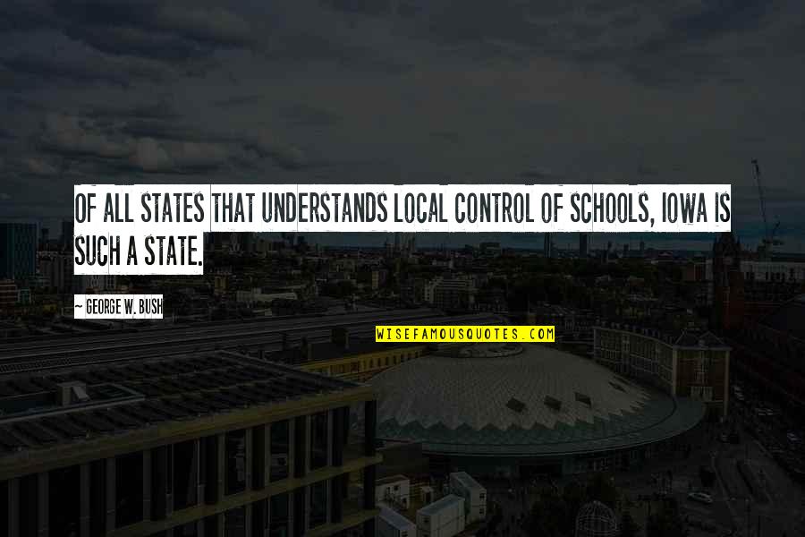 Landseer Ect Quotes By George W. Bush: Of all states that understands local control of