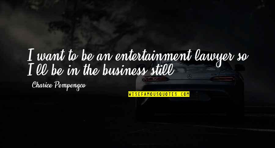 Landseer Newfoundlands Quotes By Charice Pempengco: I want to be an entertainment lawyer so Landseer Newfoundlands Quotes By Charice Pempengco: I want to be an entertainment lawyer so