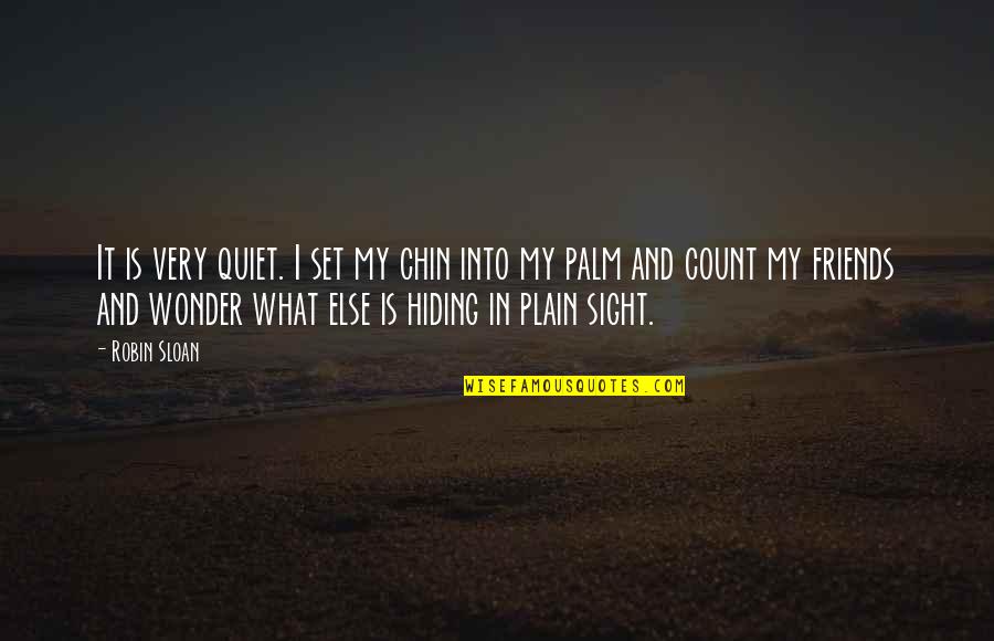 Landsiedel Minot Quotes By Robin Sloan: It is very quiet. I set my chin Landsiedel Minot Quotes By Robin Sloan: It is very quiet. I set my chin