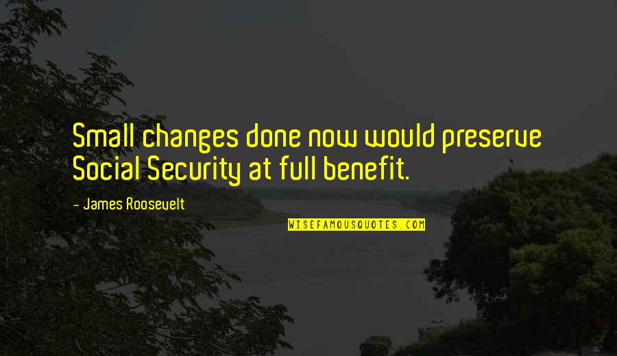 Landspeeder Bed Quotes By James Roosevelt: Small changes done now would preserve Social Security