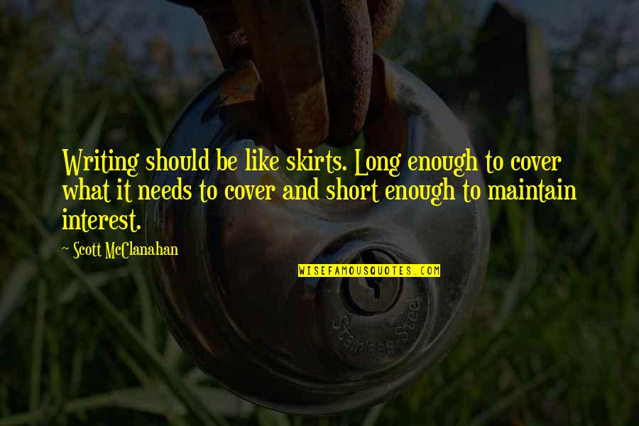 Landspeeder Bed Quotes By Scott McClanahan: Writing should be like skirts. Long enough to