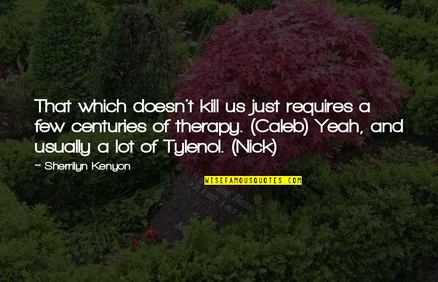 Landsverk Anti Quotes By Sherrilyn Kenyon: That which doesn't kill us just requires a