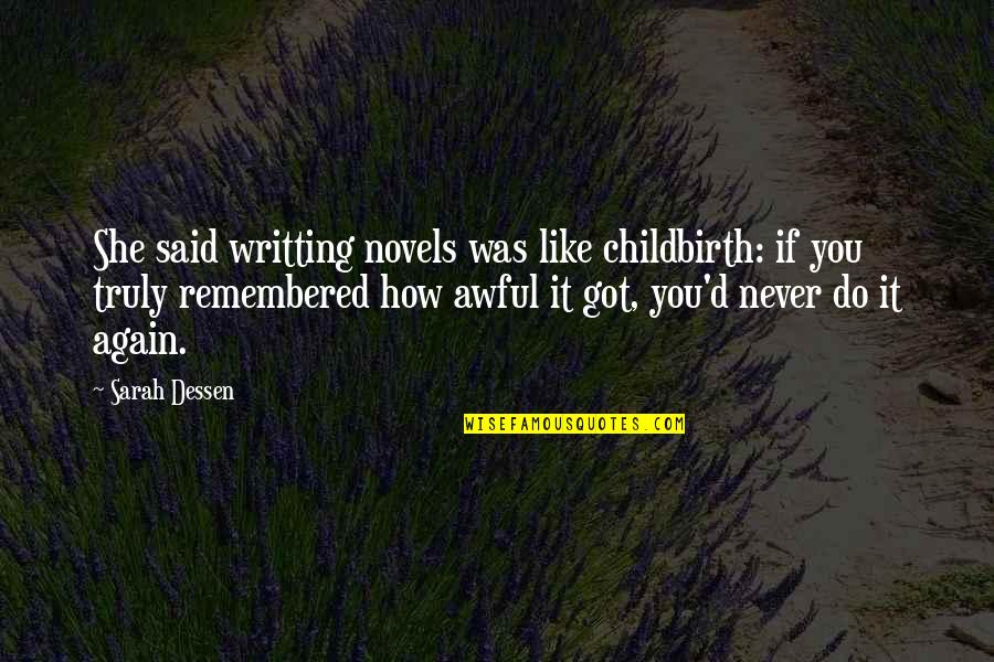 Landsverk Quality Quotes By Sarah Dessen: She said writting novels was like childbirth: if Landsverk Quality Quotes By Sarah Dessen: She said writting novels was like childbirth: if