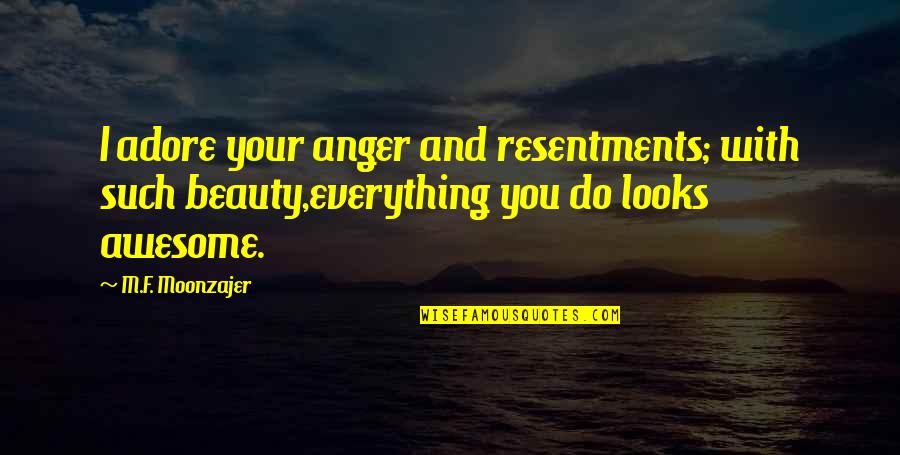 Landucci In Torrington Quotes By M.F. Moonzajer: I adore your anger and resentments; with such