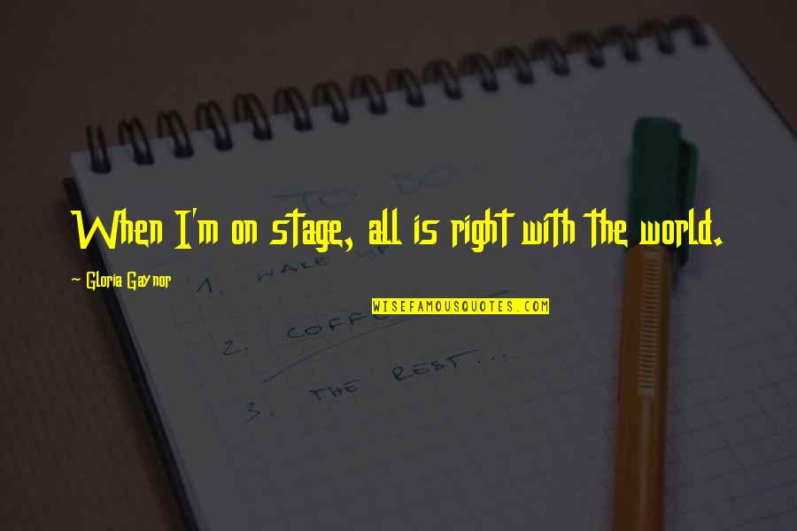 Landvik Beer Quotes By Gloria Gaynor: When I'm on stage, all is right with Landvik Beer Quotes By Gloria Gaynor: When I'm on stage, all is right with