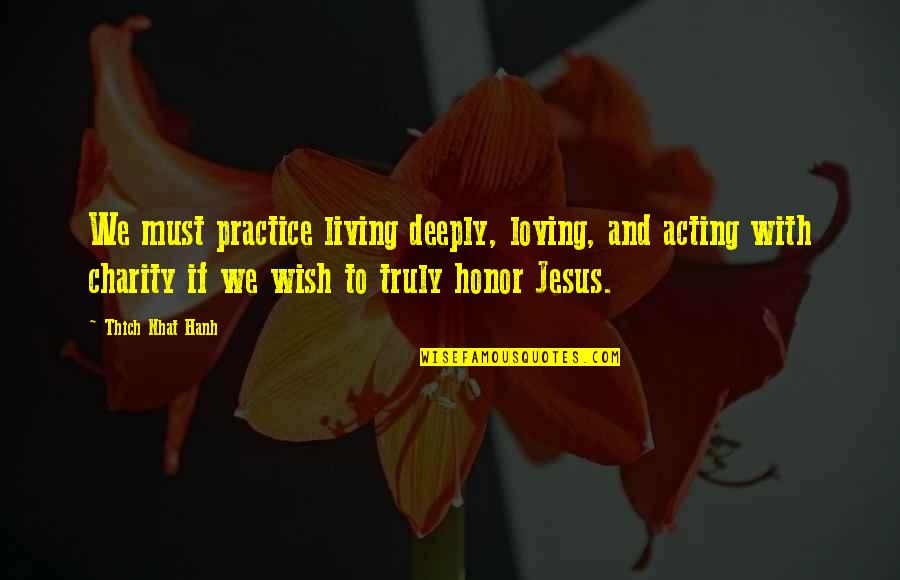 Landvik Books Quotes By Thich Nhat Hanh: We must practice living deeply, loving, and acting