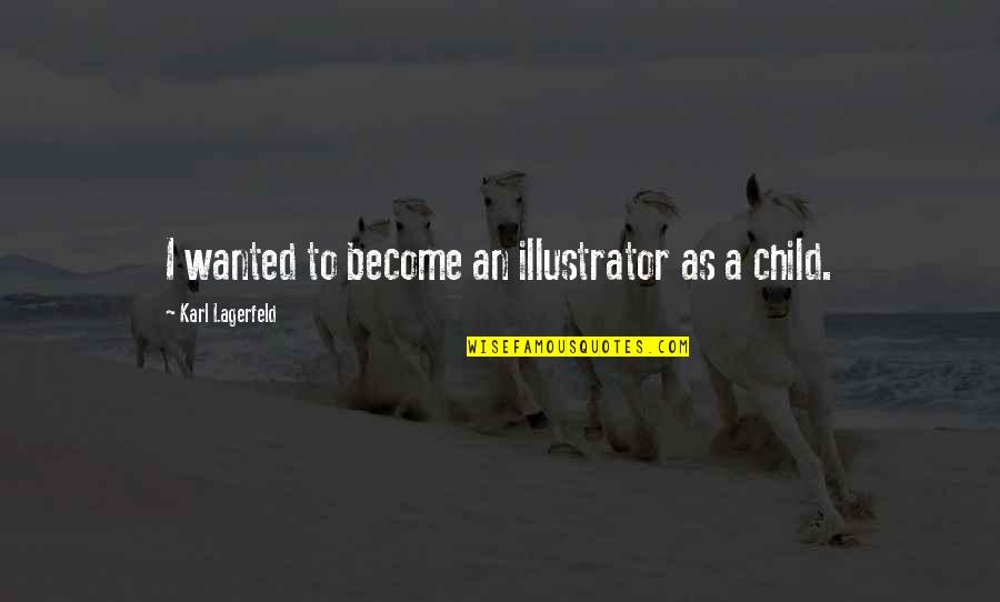 Landwirth And Associates Quotes By Karl Lagerfeld: I wanted to become an illustrator as a Landwirth And Associates Quotes By Karl Lagerfeld: I wanted to become an illustrator as a