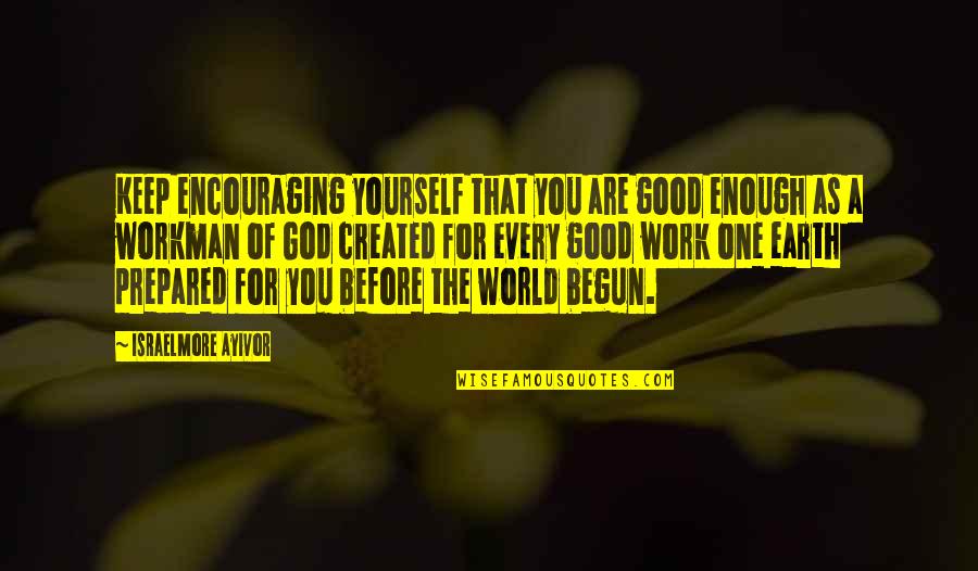 Landwith Quotes By Israelmore Ayivor: Keep encouraging yourself that you are good enough
