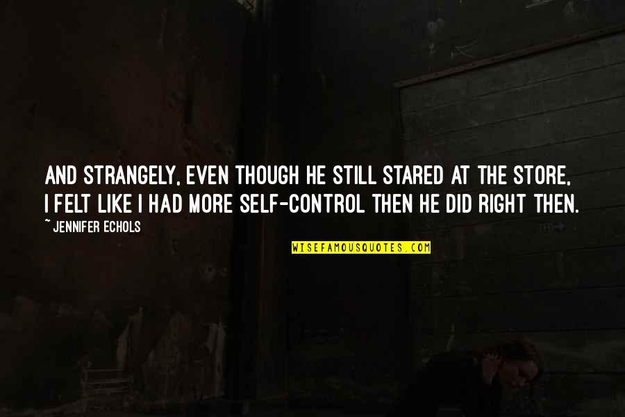 Landyn Watson Quotes By Jennifer Echols: And strangely, even though he still stared at Landyn Watson Quotes By Jennifer Echols: And strangely, even though he still stared at
