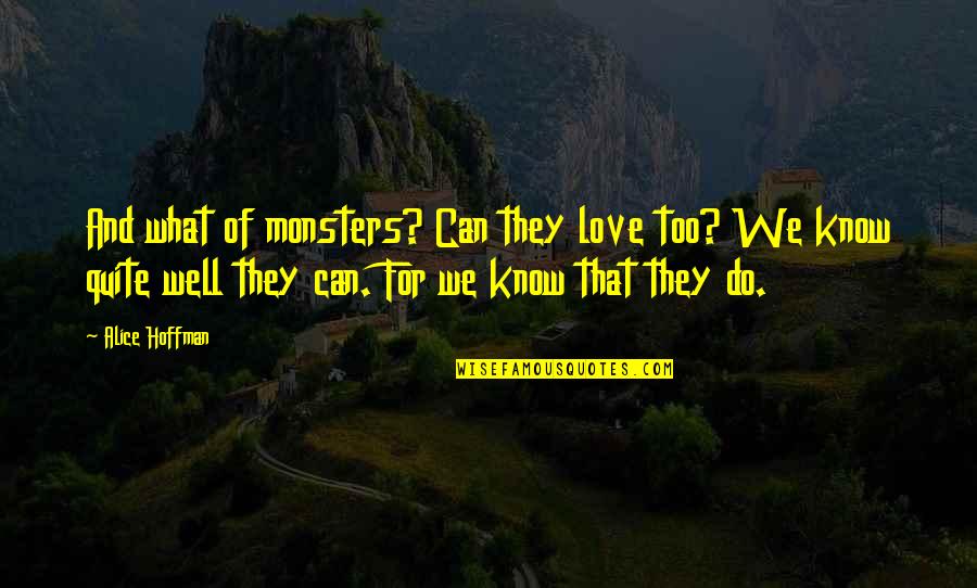 Lane Kirkland Quotes By Alice Hoffman: And what of monsters? Can they love too?