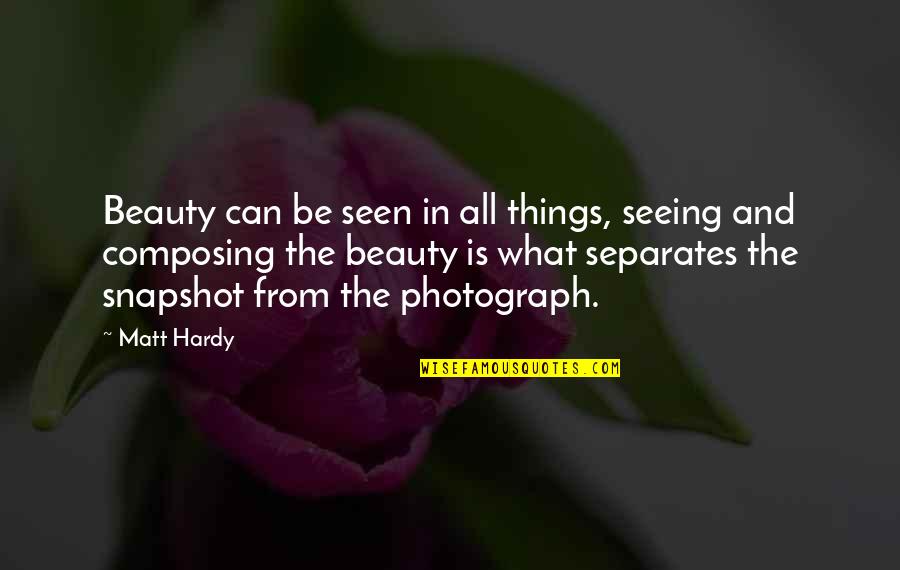 Lane Mcevoy Quotes By Matt Hardy: Beauty can be seen in all things, seeing
