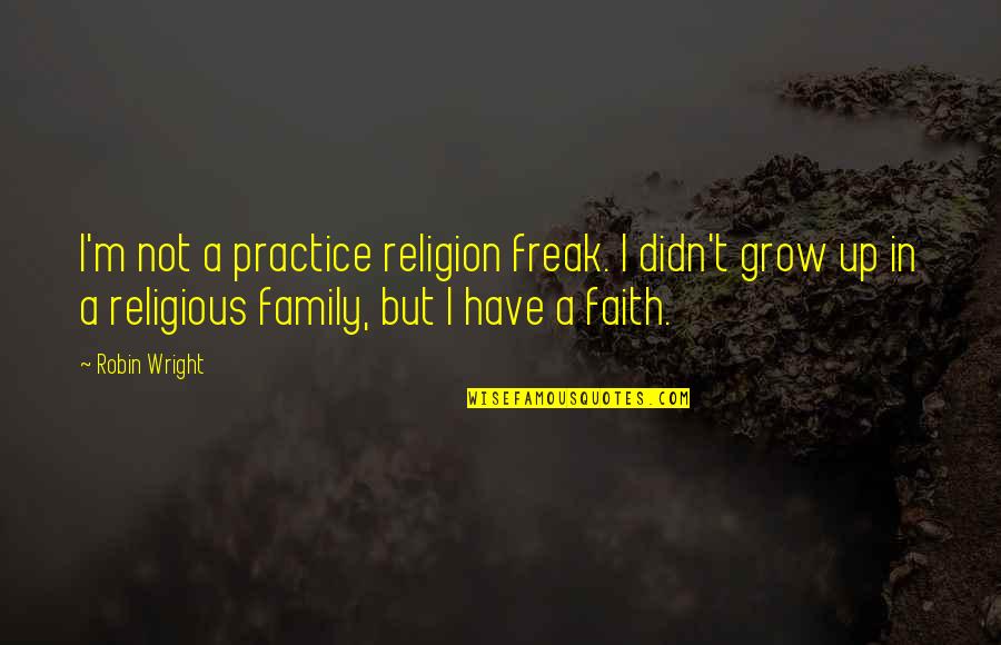Lane Pryce Quotes By Robin Wright: I'm not a practice religion freak. I didn't