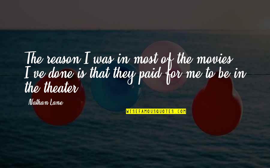 Lane Quotes By Nathan Lane: The reason I was in most of the