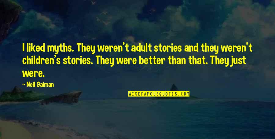 Lane Quotes By Neil Gaiman: I liked myths. They weren't adult stories and