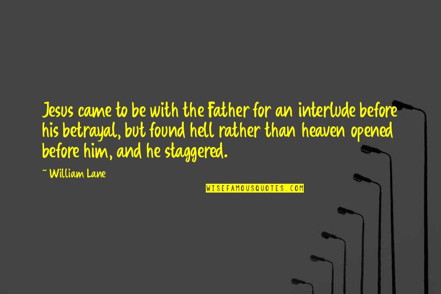 Lane Quotes By William Lane: Jesus came to be with the Father for