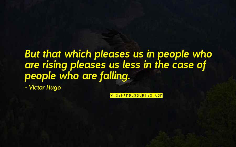 Lanear Rhodes Quotes By Victor Hugo: But that which pleases us in people who