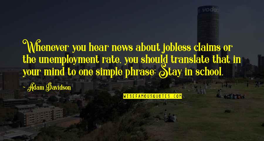 Lanecia Hoover Quotes By Adam Davidson: Whenever you hear news about jobless claims or Lanecia Hoover Quotes By Adam Davidson: Whenever you hear news about jobless claims or