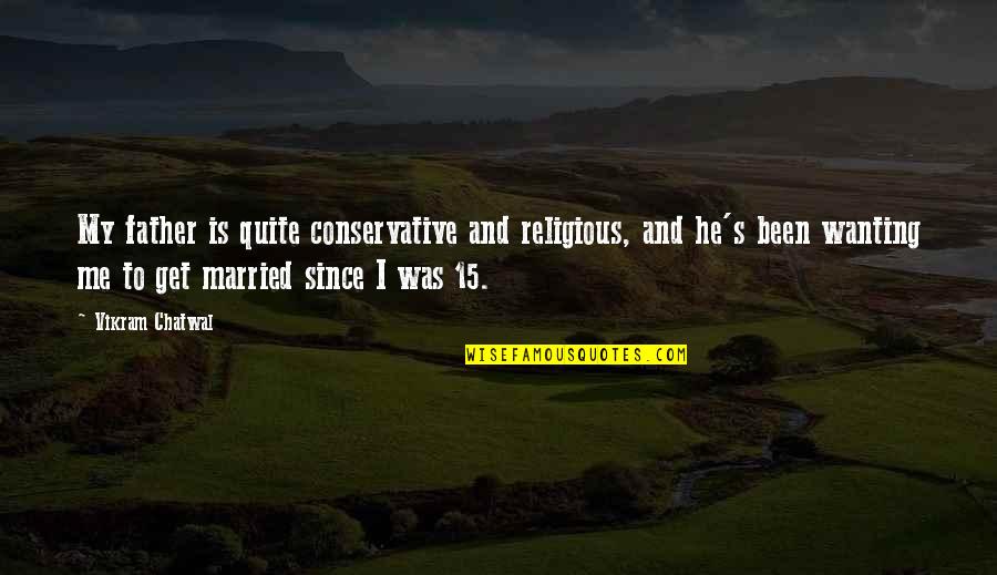 Lanecia Radcliffe Quotes By Vikram Chatwal: My father is quite conservative and religious, and