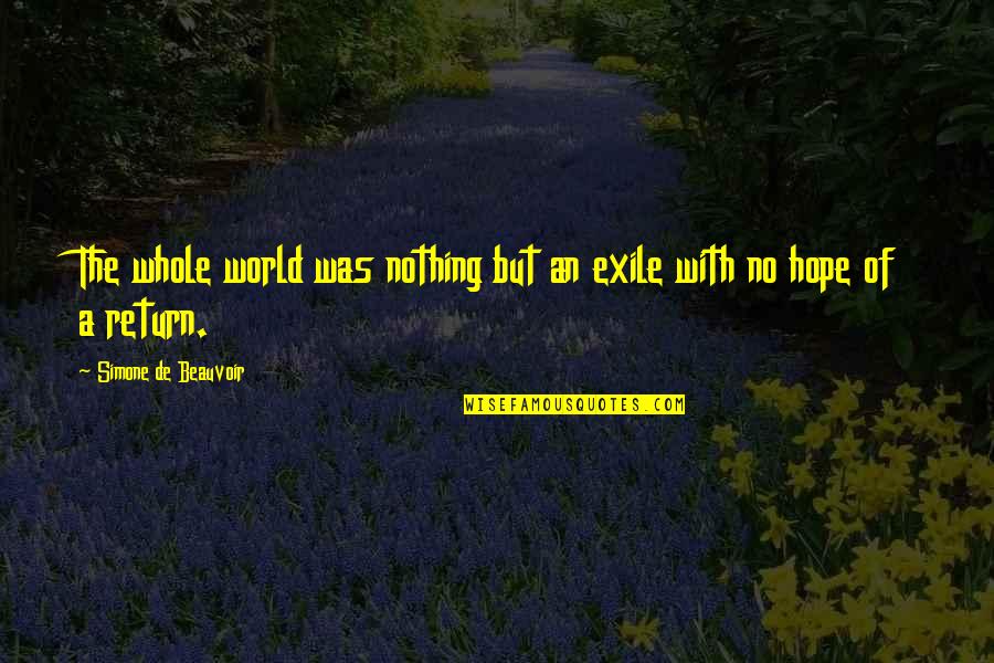 Lanehart Quotes By Simone De Beauvoir: The whole world was nothing but an exile Lanehart Quotes By Simone De Beauvoir: The whole world was nothing but an exile