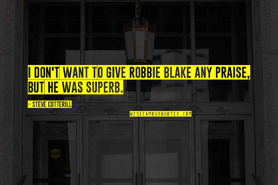 Lanehart Quotes By Steve Cotterill: I don't want to give Robbie Blake any Lanehart Quotes By Steve Cotterill: I don't want to give Robbie Blake any