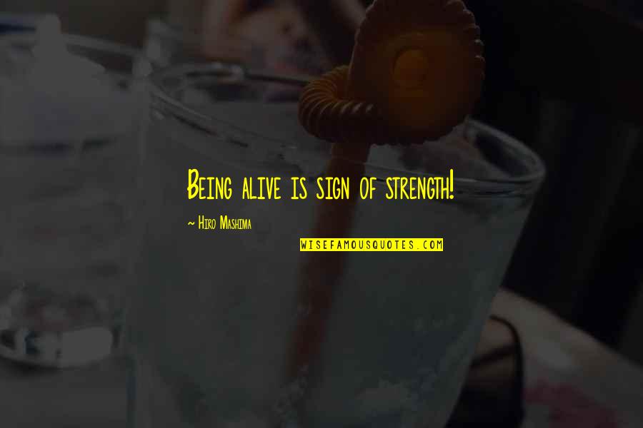 Laneno Quotes By Hiro Mashima: Being alive is sign of strength!
