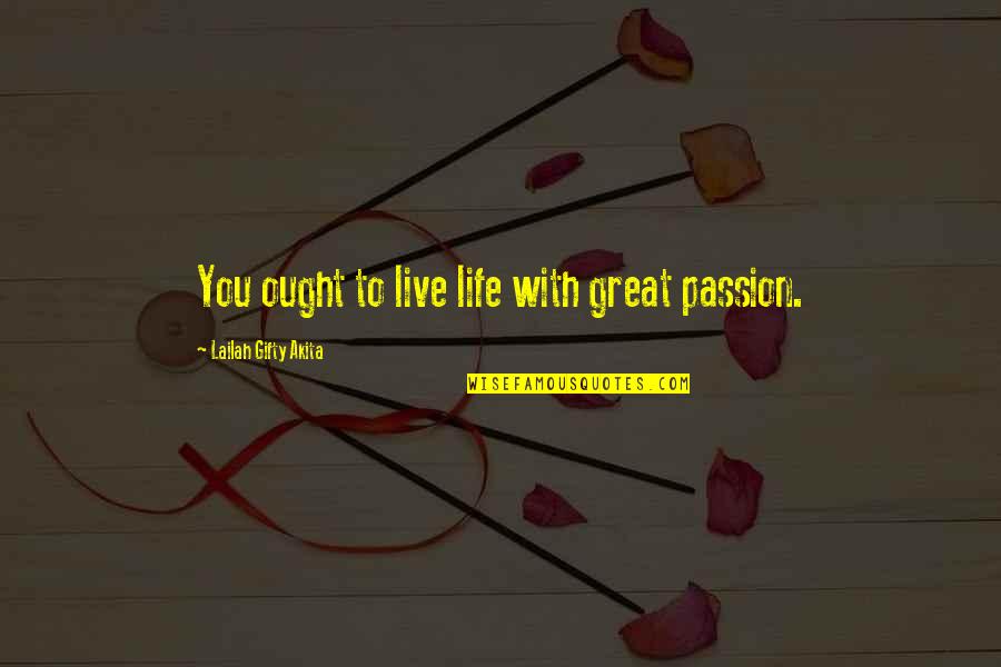 Laner Muchin Quotes By Lailah Gifty Akita: You ought to live life with great passion.