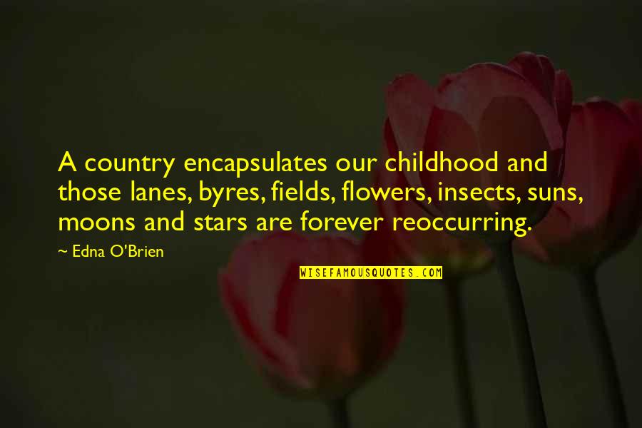 Lanes Quotes By Edna O'Brien: A country encapsulates our childhood and those lanes,