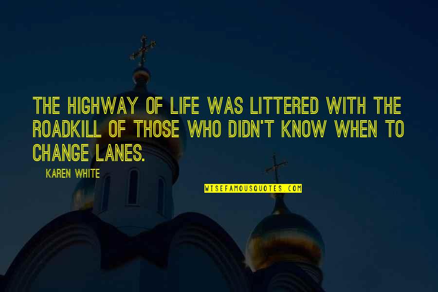 Lanes Quotes By Karen White: The highway of life was littered with the