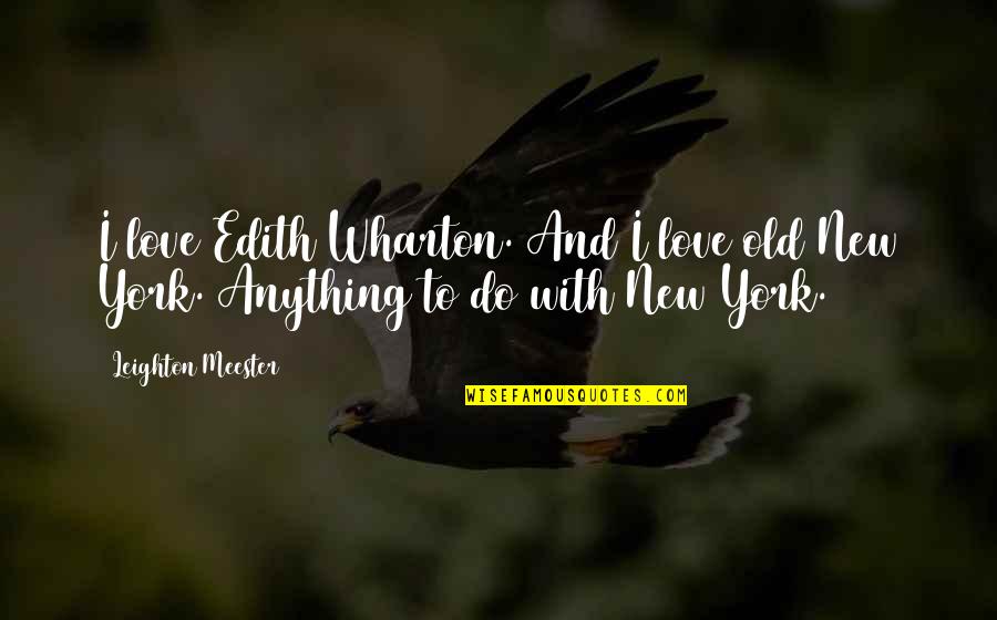 Lanesha Minnix Quotes By Leighton Meester: I love Edith Wharton. And I love old Lanesha Minnix Quotes By Leighton Meester: I love Edith Wharton. And I love old