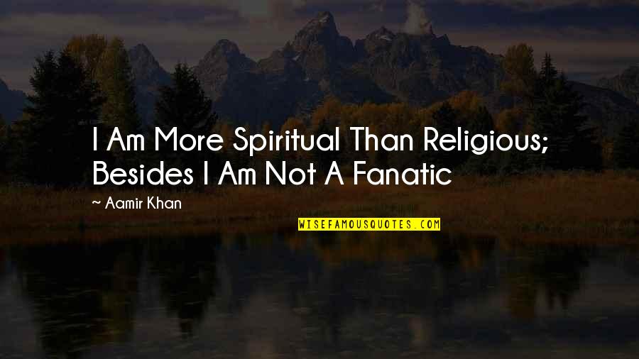 Lanette Sem Quotes By Aamir Khan: I Am More Spiritual Than Religious; Besides I
