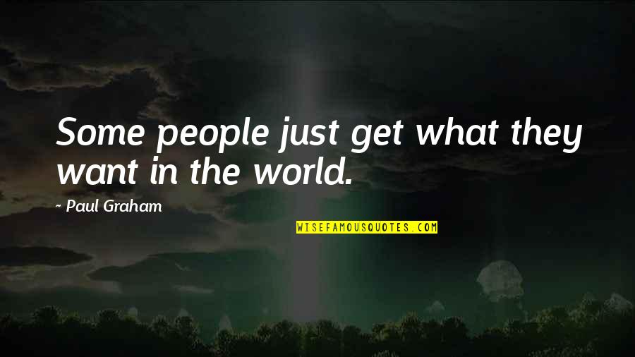 Laneuville Devant Quotes By Paul Graham: Some people just get what they want in Laneuville Devant Quotes By Paul Graham: Some people just get what they want in