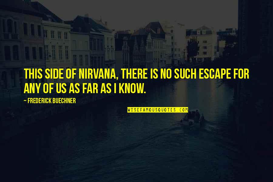 Laneys Legacy Quotes By Frederick Buechner: This side of Nirvana, there is no such