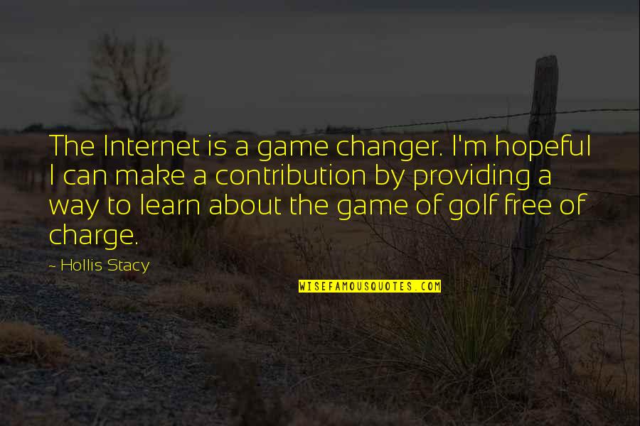 Laneys Legacy Quotes By Hollis Stacy: The Internet is a game changer. I'm hopeful