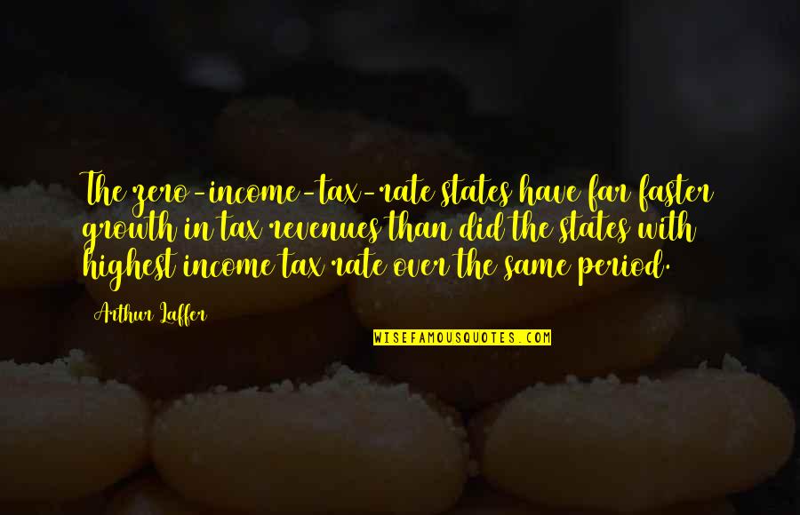Lanfranchi North Quotes By Arthur Laffer: The zero-income-tax-rate states have far faster growth in Lanfranchi North Quotes By Arthur Laffer: The zero-income-tax-rate states have far faster growth in