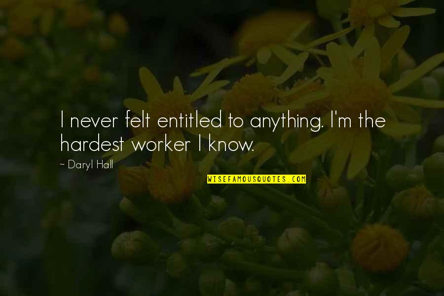 Lanfranchi Palazzolo Quotes By Daryl Hall: I never felt entitled to anything. I'm the