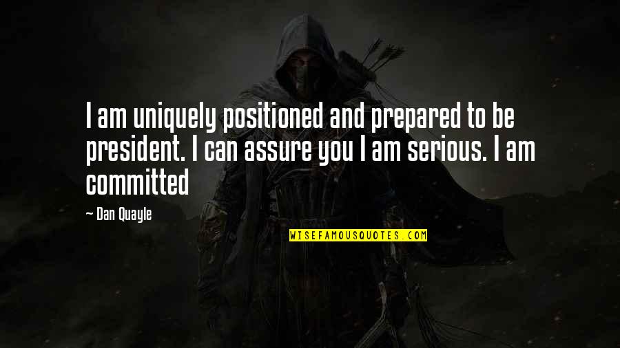Lanfranchi Quotes By Dan Quayle: I am uniquely positioned and prepared to be Lanfranchi Quotes By Dan Quayle: I am uniquely positioned and prepared to be