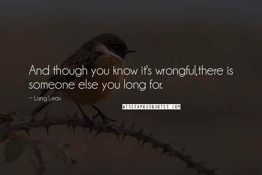 Lang Leav quotes: And though you know it's wrongful,there is someone else you long for.