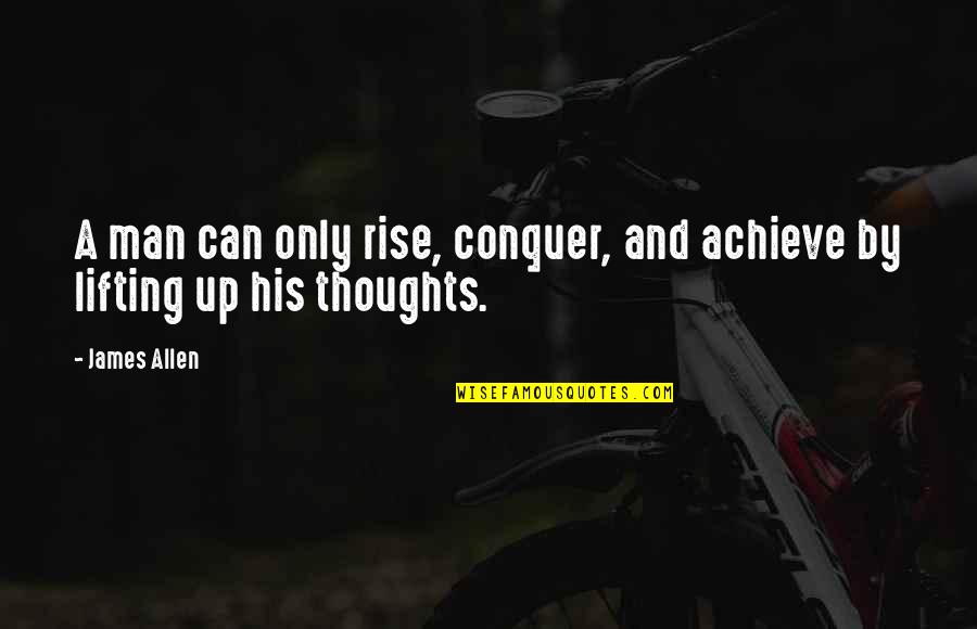 Lang Lieu Quotes By James Allen: A man can only rise, conquer, and achieve